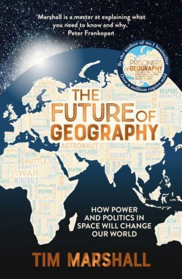 The Future of Geography : How Power and Politics in Space Will Change Our World ??? THE NO.1 SUNDAY TIMES BESTSELLER by Tim Marshall - Paperback