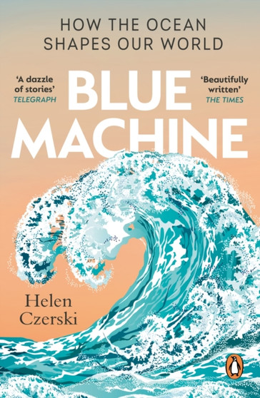 Blue Machine : How the Ocean Shapes Our World by Helen Czerski - Paperback