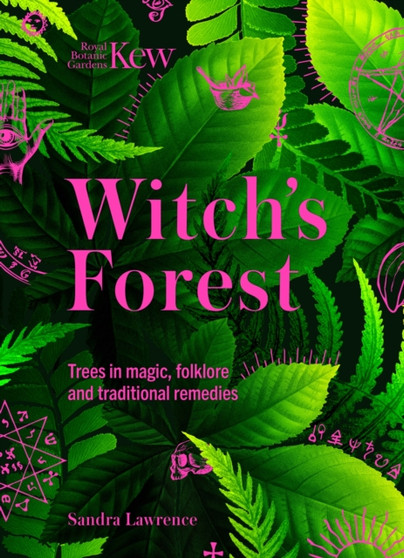 Kew - Witch's Forest : Trees in magic, folklore and traditional remedies by Royal Botanic Gardens Kew - Hardback