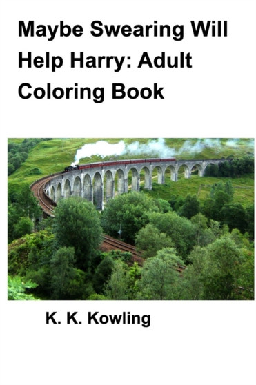 Maybe Swearing Will Help Harry : Adult Coloring Book by K K Kowling - Paperback