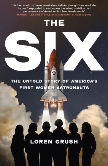 The Six : The Untold Story of America's First Women in Space by Loren Grush - Paperback