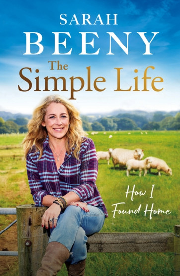 The Simple Life: How I Found Home : The unmissable Sunday Times bestselling memoir by Sarah Beeny - Hardback