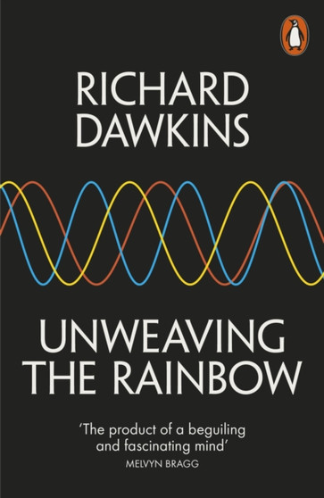 Unweaving the Rainbow : Science, Delusion and the Appetite for Wonder by Richard Dawkins - Paperback