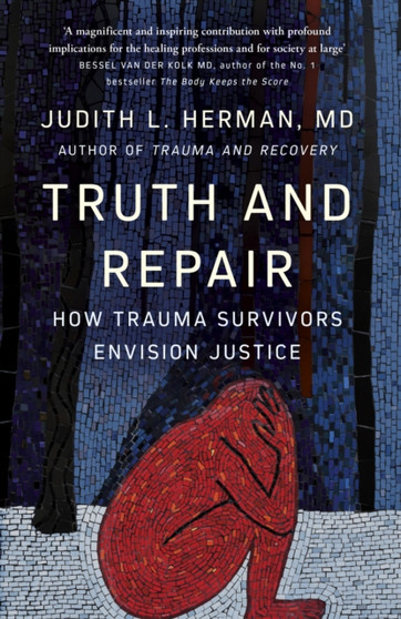 Truth and Repair : How Trauma Survivors Envision Justice by Judith Herman - Paperback