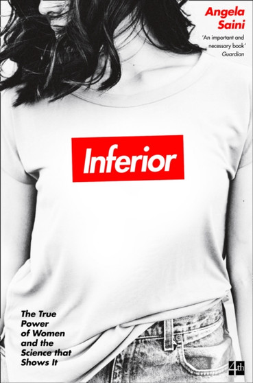 Inferior : The True Power of Women and the Science That Shows it by Angela Saini - Paperback