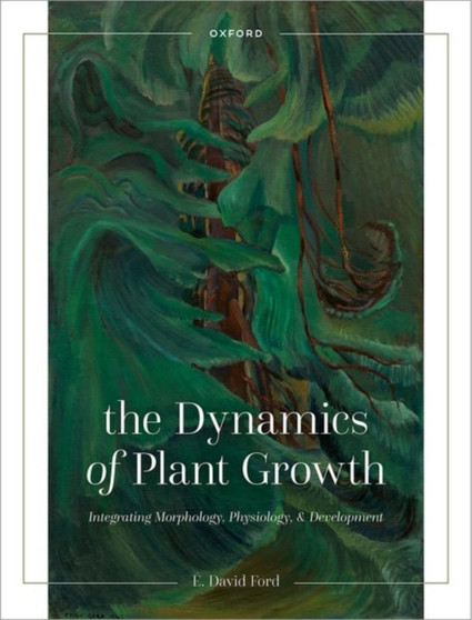 The Dynamics of Plant Growth : Integrating Morphology, Physiology, and Development by E.David Ford - Paperback