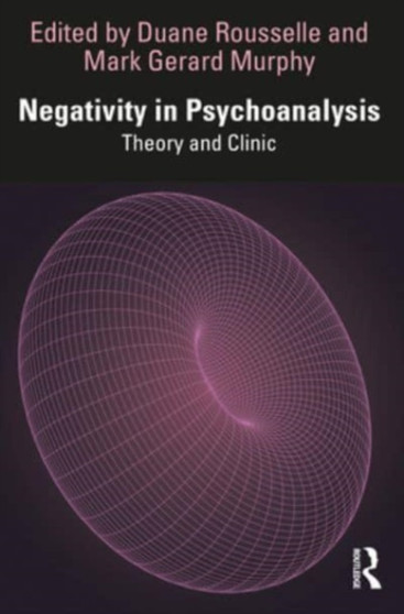 Negativity in Psychoanalysis : Theory and Clinic by Duane Rousselle - Paperback