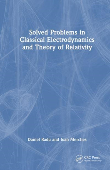 Solved Problems in Classical Electrodynamics and Theory of Relativity by Daniel Radu - Paperback