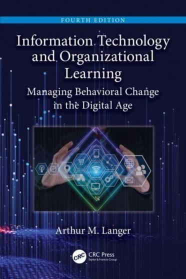 Information Technology and Organizational Learning : Managing Behavioral Change in the Digital Age by Arthur M. Langer - Paperback