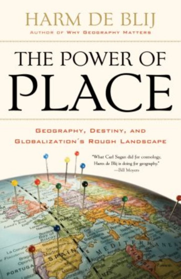 The Power of Place : Geography, Destiny, and Globalization's Rough Landscape by Harm De Blij - Paperback
