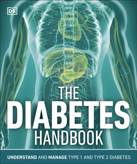 The Diabetes Handbook : Understand and Manage Type 1 and Type 2 Diabetes by DK - Paperback