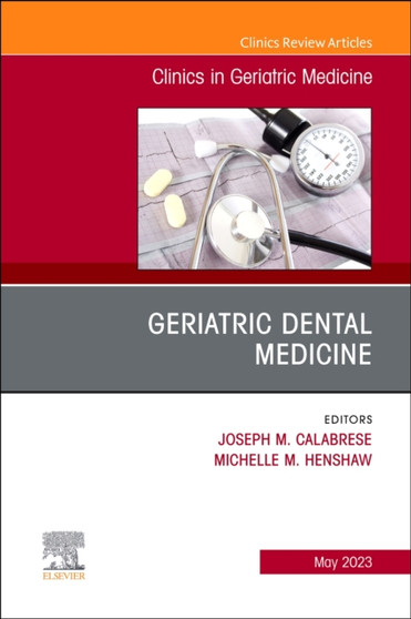 Geriatric Dental Medicine, An Issue of Clinics in Geriatric Medicine : Volume 39-2 by Joseph M. DMD Calabrese - Hardback