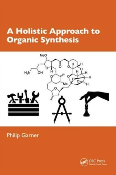 A Holistic Approach to Organic Synthesis by Philip Garner - Paperback