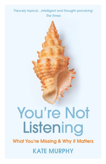 You???re Not Listening : What You???re Missing and Why It Matters by Kate Murphy - Paperback