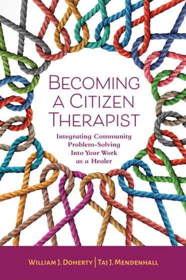 Becoming a Citizen Therapist : Integrating Community Problem-Solving Into Your Work as a Healer by William J. PhD Doherty - Paperback