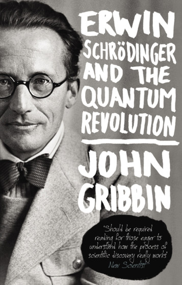 Erwin Schrodinger and the Quantum Revolution by John Gribbin - Paperback