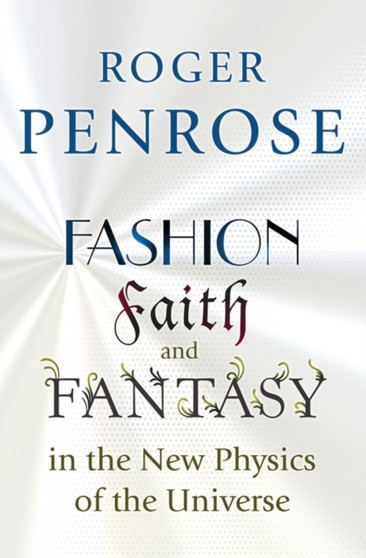 Fashion, Faith, and Fantasy in the New Physics of the Universe by Roger Penrose - Paperback Fashion, Faith, and Fantasy in the New Physics of the Universe by Roger Penrose - Paperback
