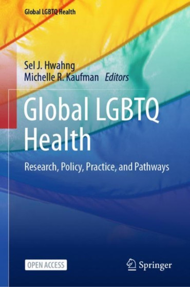 Global LGBTQ Health : Research, Policy, Practice, and Pathways by Sel J. Hwahng - Hardback