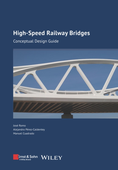 High-speed Railway Bridges : Conceptual Design Guide by Jose Romo - Hardback