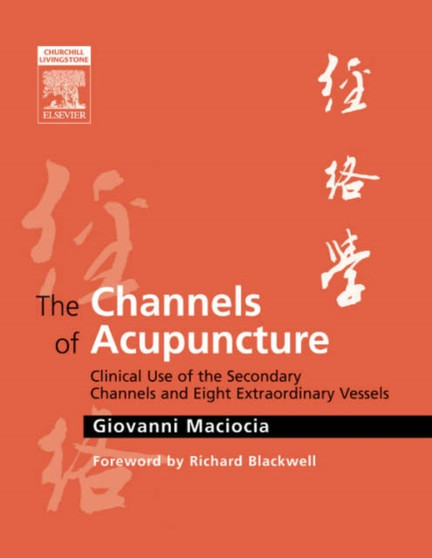 The Channels of Acupuncture : The Channels of Acupuncture by Giovanni Maciocia - Hardback