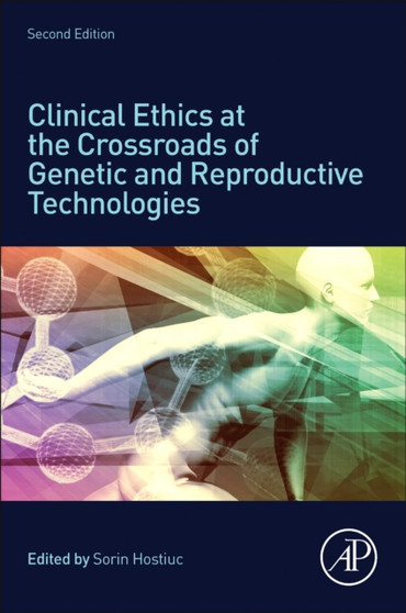 Clinical Ethics at the Crossroads of Genetic and Reproductive Technologies by Sorin Hostiuc - Paperback