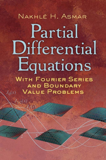 Partial Differential Equations with Fourier Series and Boundary Value Problems by Nakhle H. Asmar - Paperback