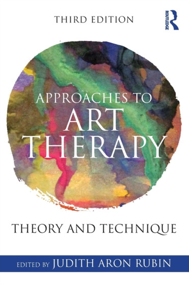 Approaches to Art Therapy : Theory and Technique by Judith Aron Rubin - Paperback