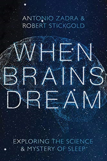 When Brains Dream : Exploring the Science and Mystery of Sleep by Antonio Zadra - Hardback