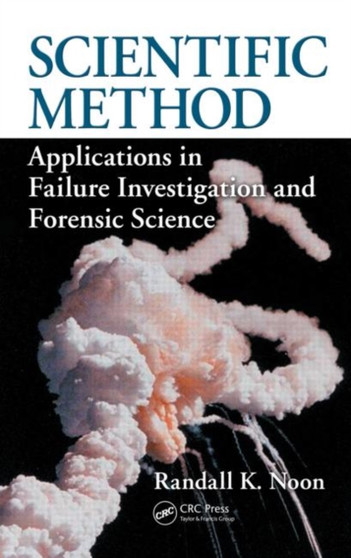 Scientific Method : Applications in Failure Investigation and Forensic Science by Randall K. Noon - Hardback