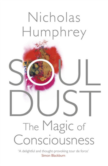 Soul Dust : The Magic of Consciousness by Nicholas Humphrey - Paperback