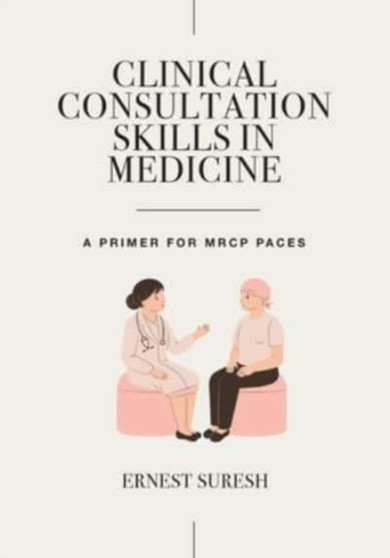 Clinical Consultation Skills in Medicine : A Primer for MRCP PACES by Ernest Suresh - Paperback