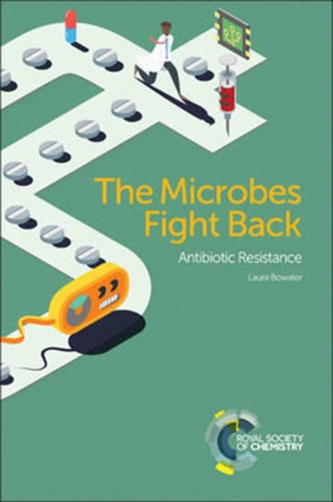 The Microbes Fight Back : Antibiotic Resistance by Laura Bowater - Paperback