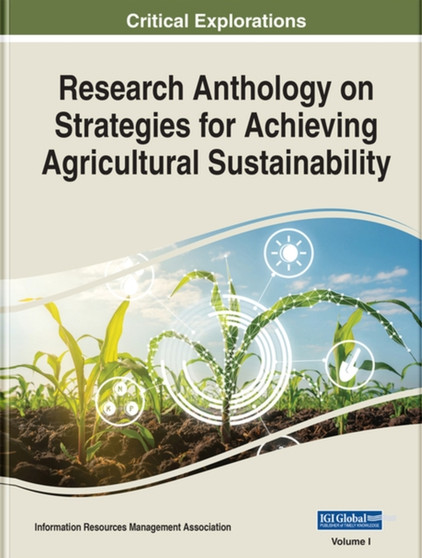 Research Anthology on Strategies for Achieving Agricultural Sustainability by Information Resources Management Association - Hardback