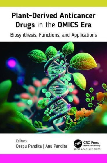 Plant-Derived Anticancer Drugs in the OMICS Era : Biosynthesis, Functions, and Applications by Deepu Pandita - Hardback