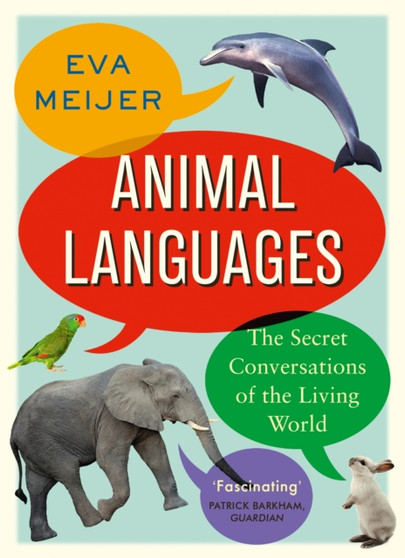 Animal Languages : The secret conversations of the living world by Eva Meijer - Paperback
