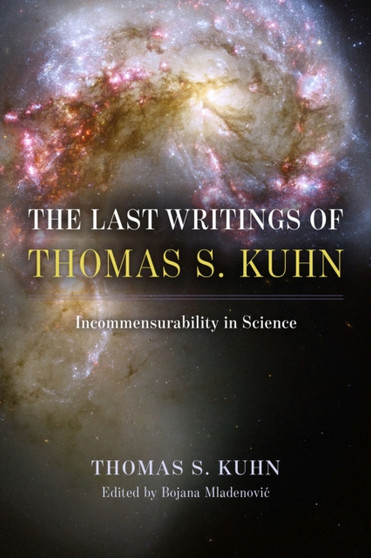 The Last Writings of Thomas S. Kuhn : Incommensurability in Science by Thomas S. Kuhn - Hardback