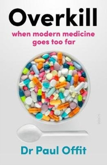 Overkill : when modern medicine goes too far by Dr Paul Offit - Paperback