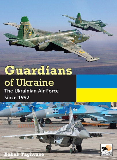 Guardians of Ukraine : The Ukrainian Air Force Since 1992 by Babak Taghvaee - Hardback