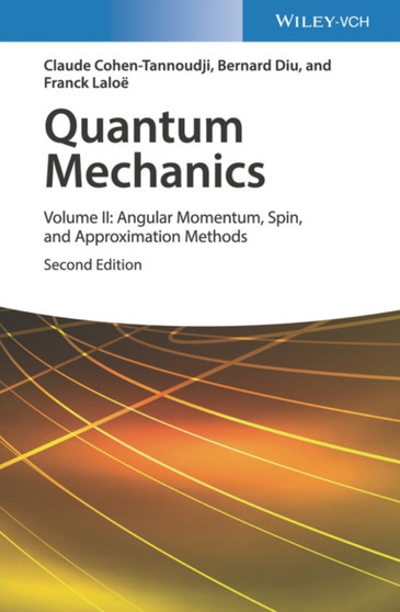 Quantum Mechanics, Volume 2 : Angular Momentum, Spin, and Approximation Methods by Claude Cohen-Tannoudji - Hardback