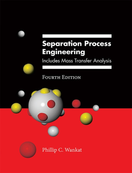 Separation Process Engineering : Includes Mass Transfer Analysis by Phillip Wankat - Hardback