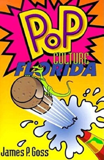 Pop Culture Florida by James P Goss - Paperback