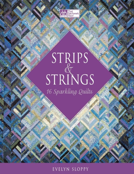 Strips and Strings : 16 Sparkling Quilts by Evelyn Sloppy - Paperback