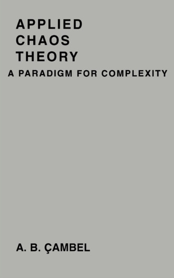 Applied Chaos Theory : A Paradigm for Complexity by Ali Cambel - Hardback