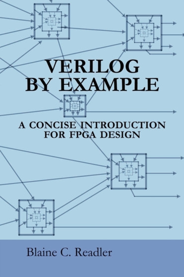 Verilog by Example : A Concise Introduction for FPGA Design by Blaine Readler - Paperback