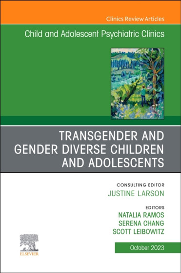 Transgender and Gender Diverse Children and Adolescents, An Issue of Child And Adolescent Psychiatric Clinics of North America : Volume 32-4 by Scott MD Liebowitz - Hardback