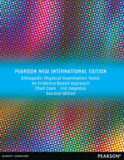 Orthopedic Physical Examination Tests: An Evidence-Based Approach : Pearson New International Edition by Chad Cook - Paperback