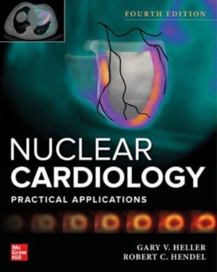 Nuclear Cardiology: Practical Applications, Fourth Edition by Gary Heller - Hardback
