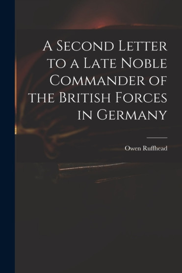 A Second Letter to a Late Noble Commander of the British Forces in Germany by Owen 1723-1769 Ruffhead - Paperback