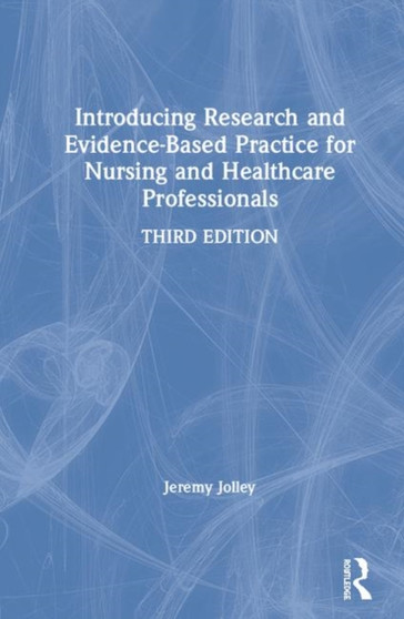 Introducing Research and Evidence-Based Practice for Nursing and Healthcare Professionals by Jeremy Jolley - Hardback