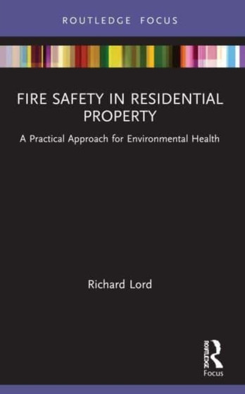 Fire Safety in Residential Property : A Practical Approach for Environmental Health by Richard Lord - Paperback